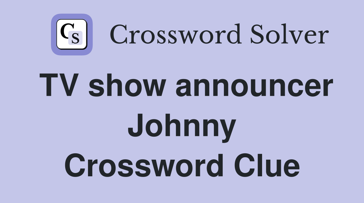 TV show announcer Johnny Crossword Clue
