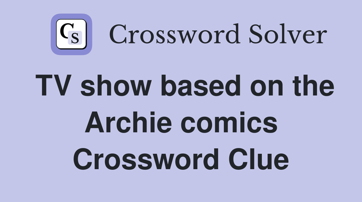 TV show based on the Archie comics Crossword Clue