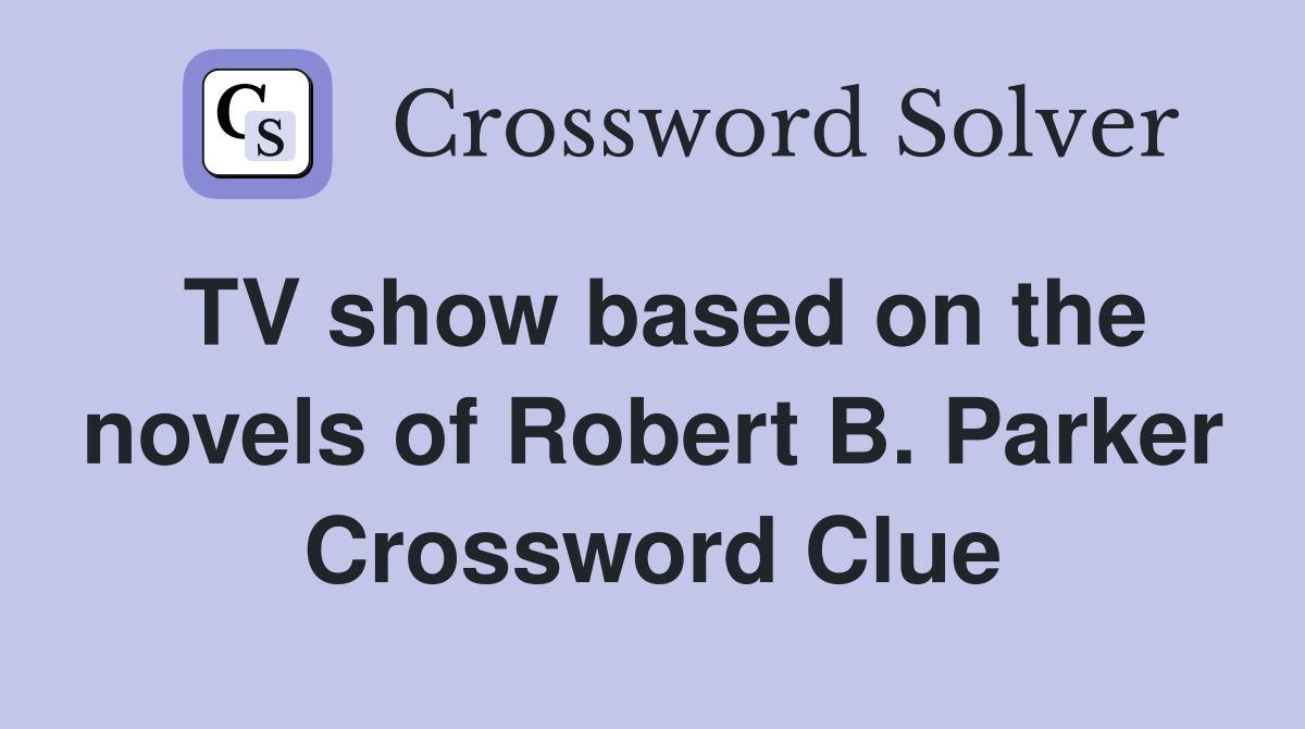 TV show based on the novels of Robert B. Parker Crossword Clue