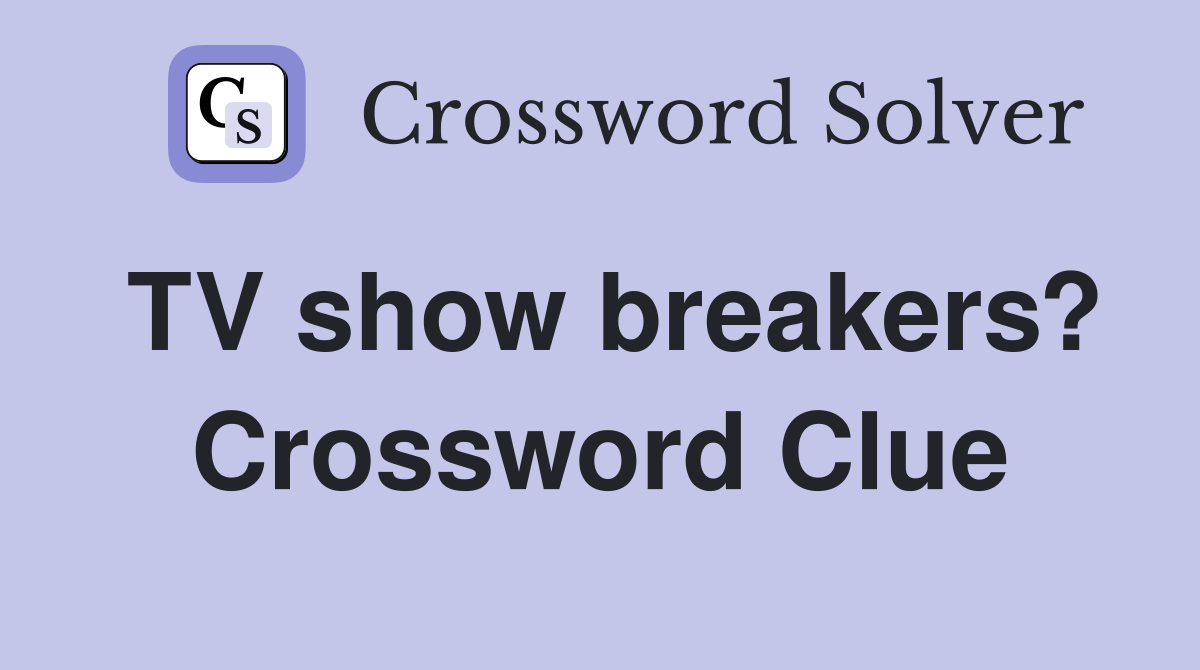 TV show breakers? Crossword Clue