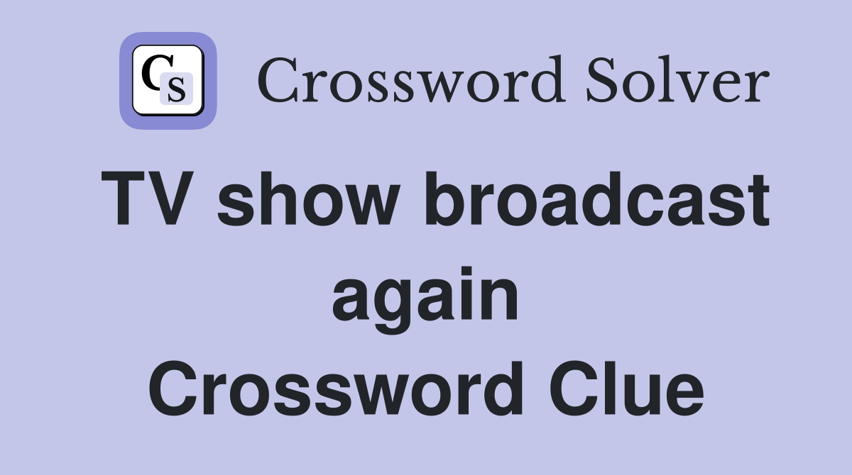 TV show broadcast again Crossword Clue