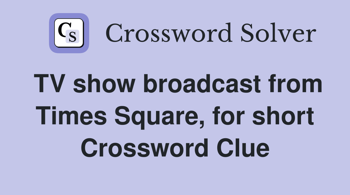 TV show broadcast from Times Square, for short Crossword Clue