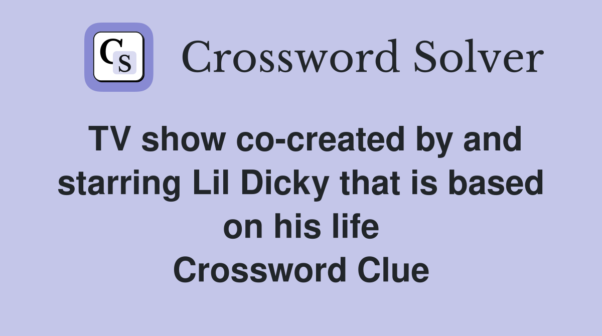 TV show co-created by and starring Lil Dicky that is based on his life Crossword Clue