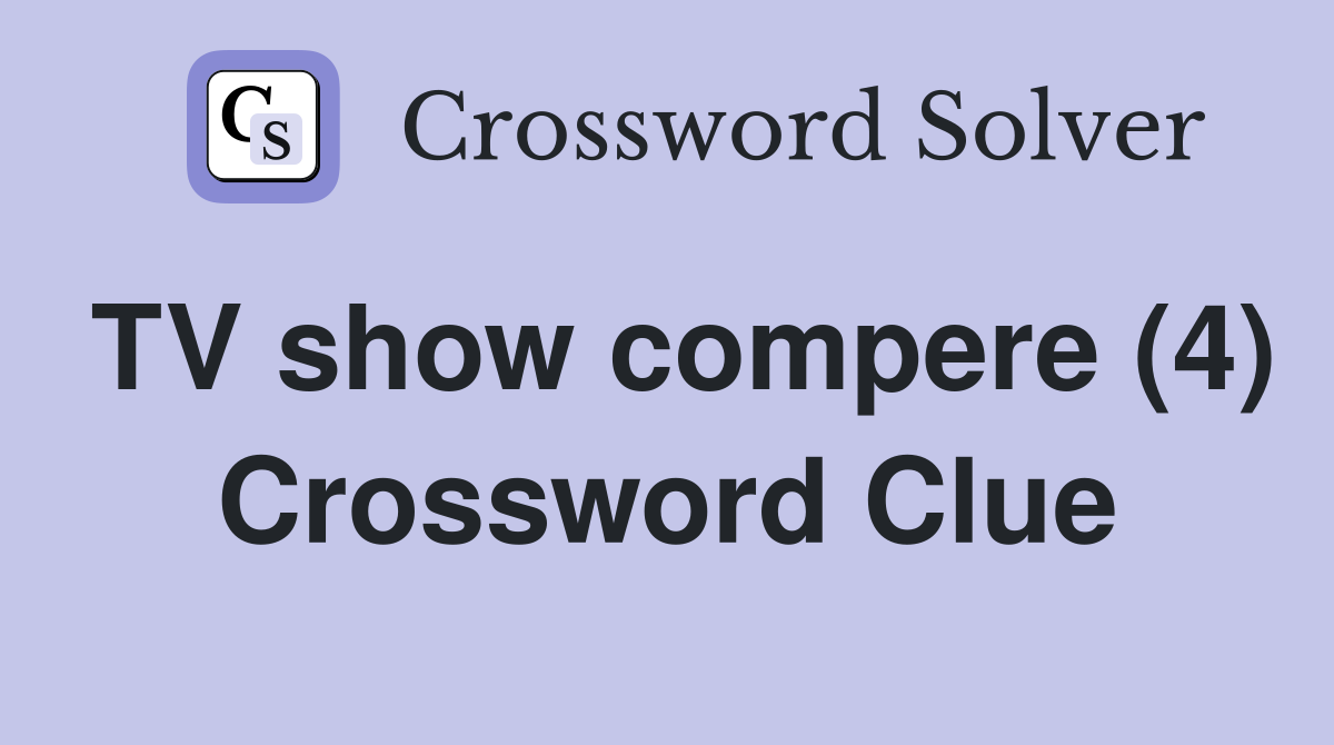 TV show compere (4) Crossword Clue