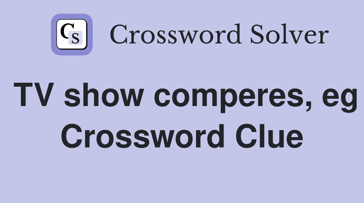 TV show comperes, eg Crossword Clue