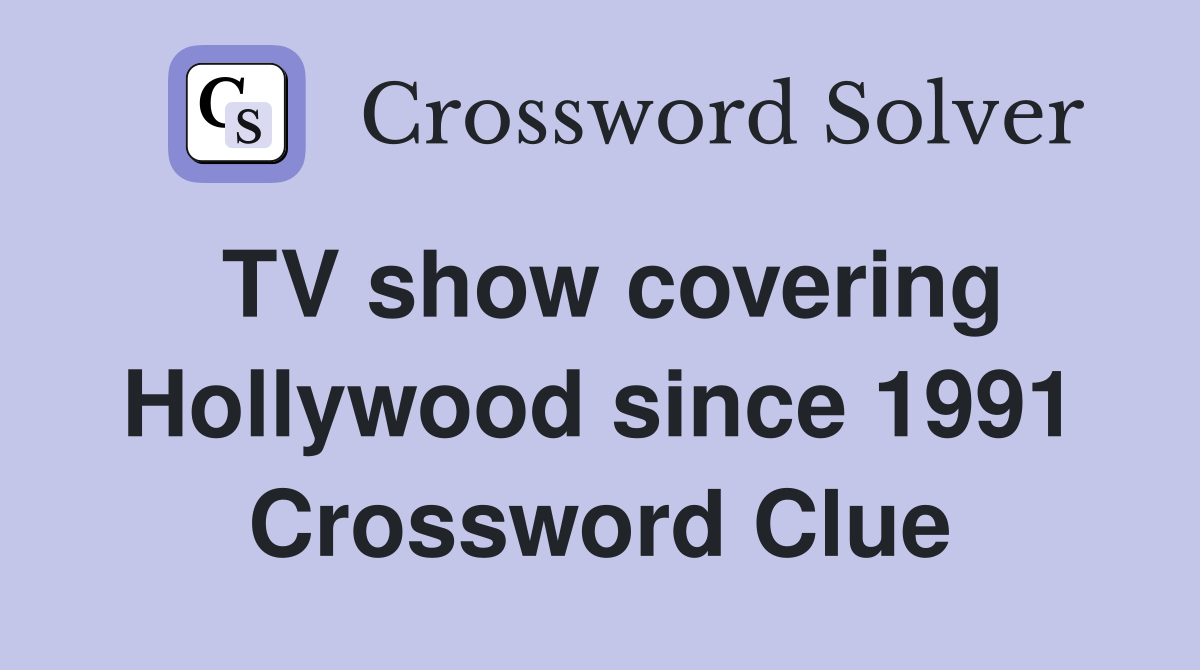 TV show covering Hollywood since 1991 Crossword Clue