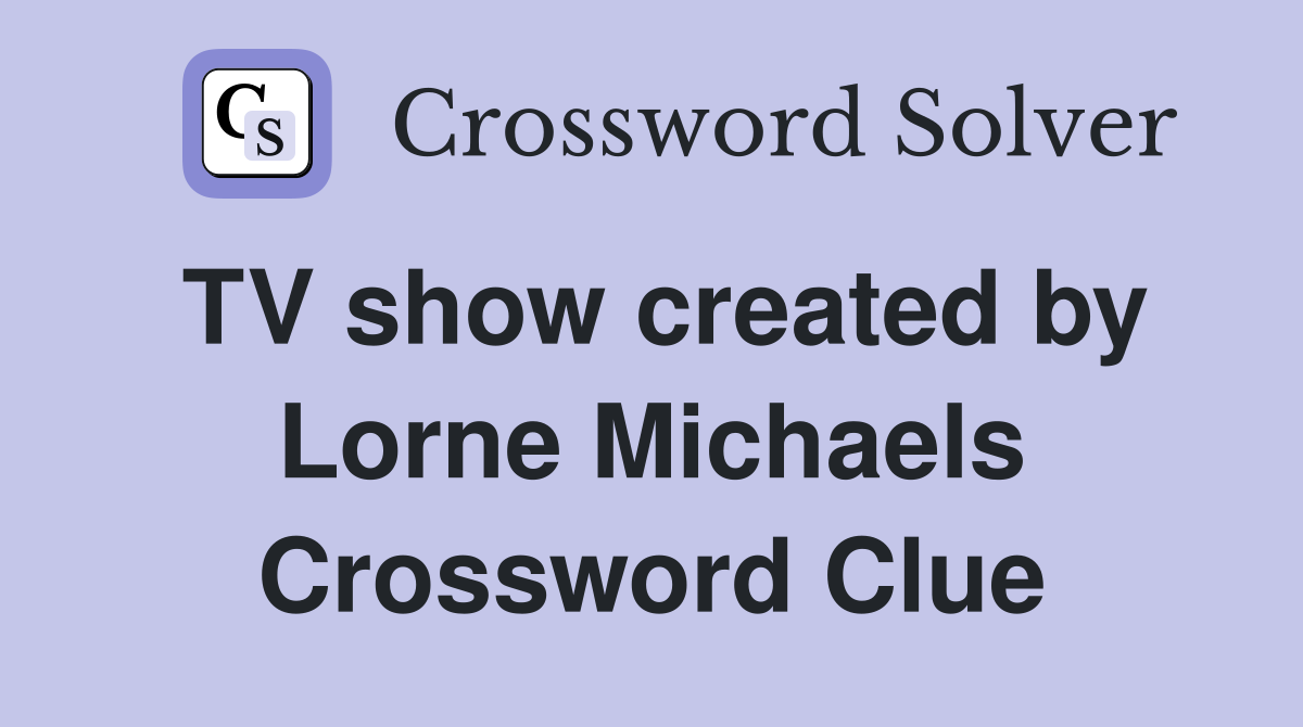 TV show created by Lorne Michaels Crossword Clue