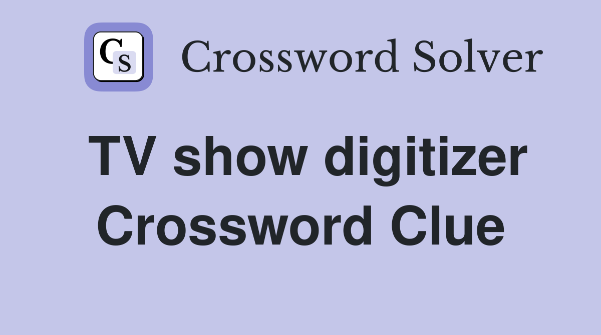 TV show digitizer Crossword Clue