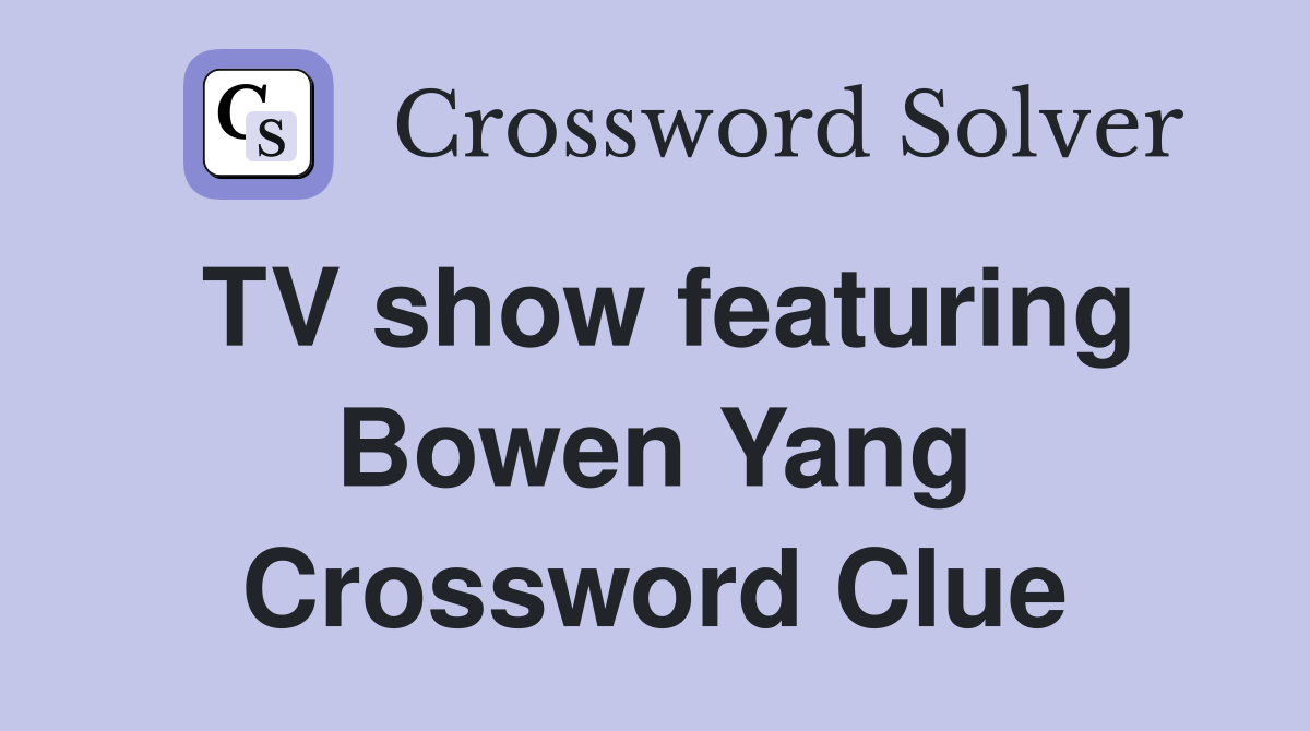 TV show featuring Bowen Yang Crossword Clue