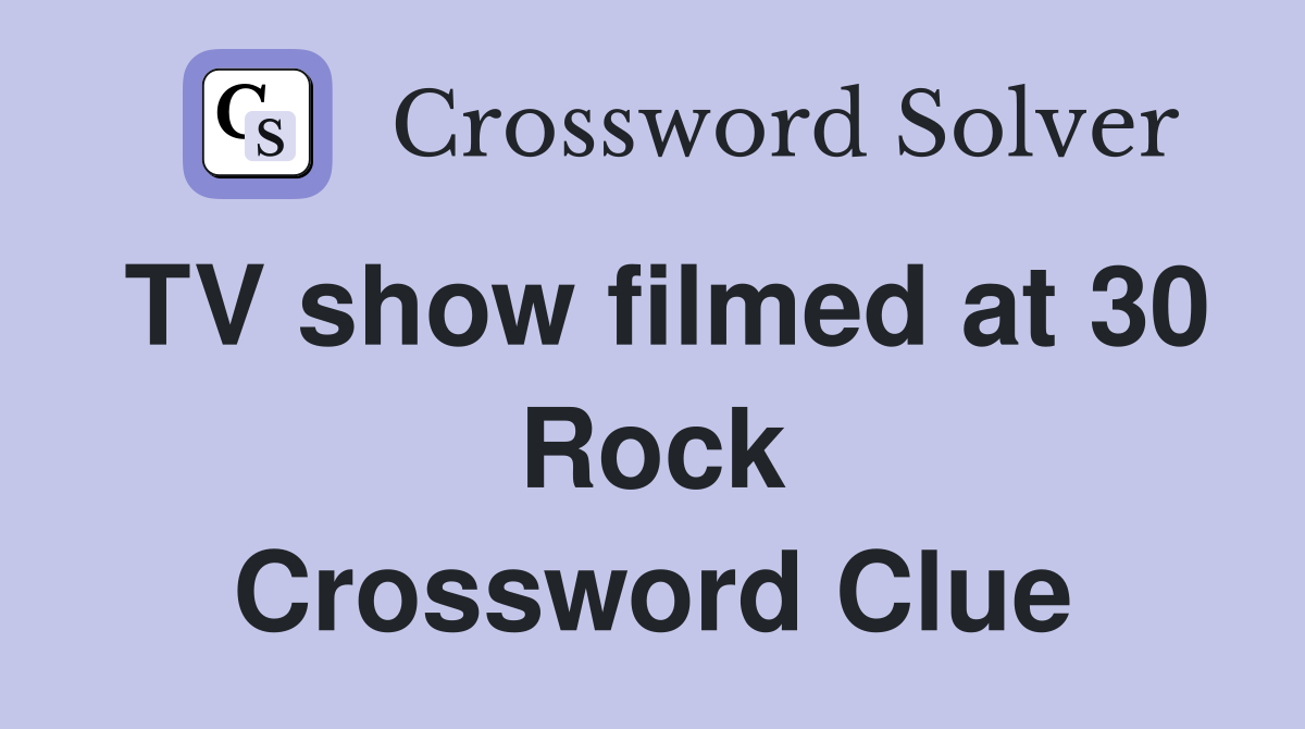 TV show filmed at 30 Rock Crossword Clue