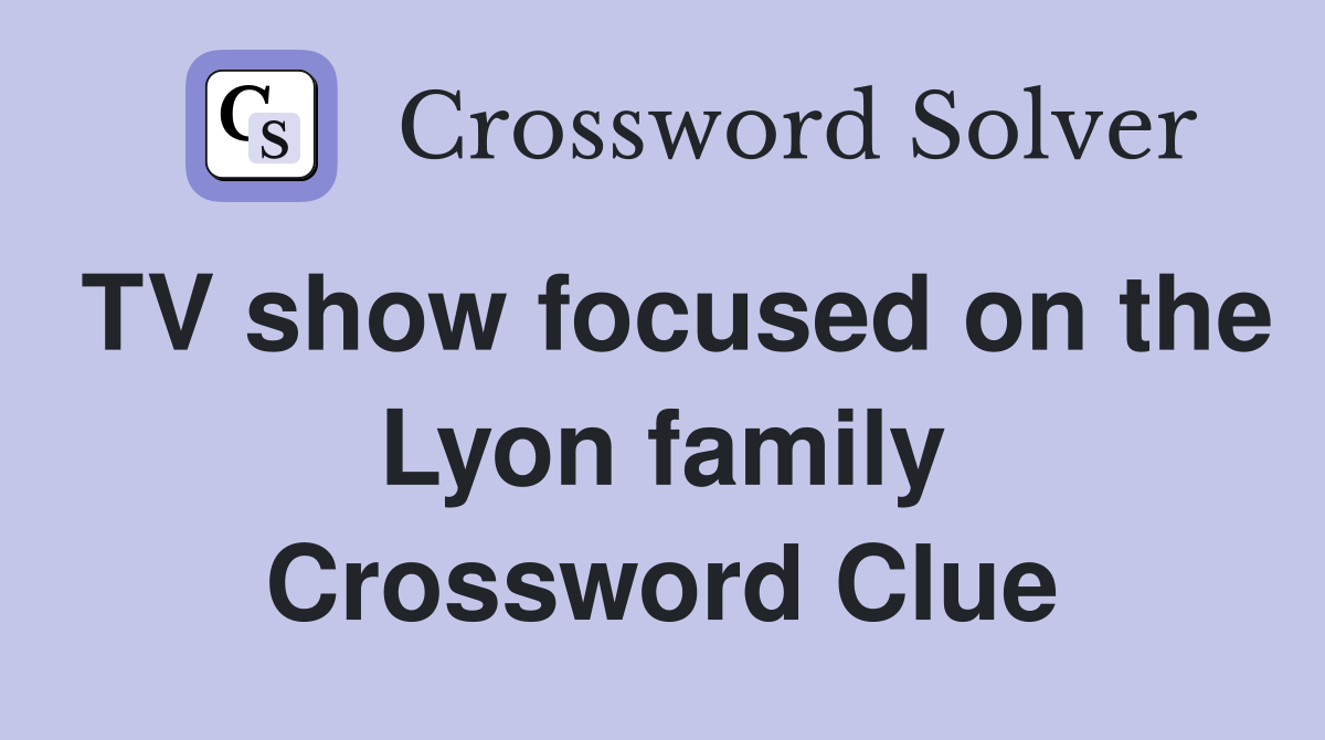 TV show focused on the Lyon family Crossword Clue