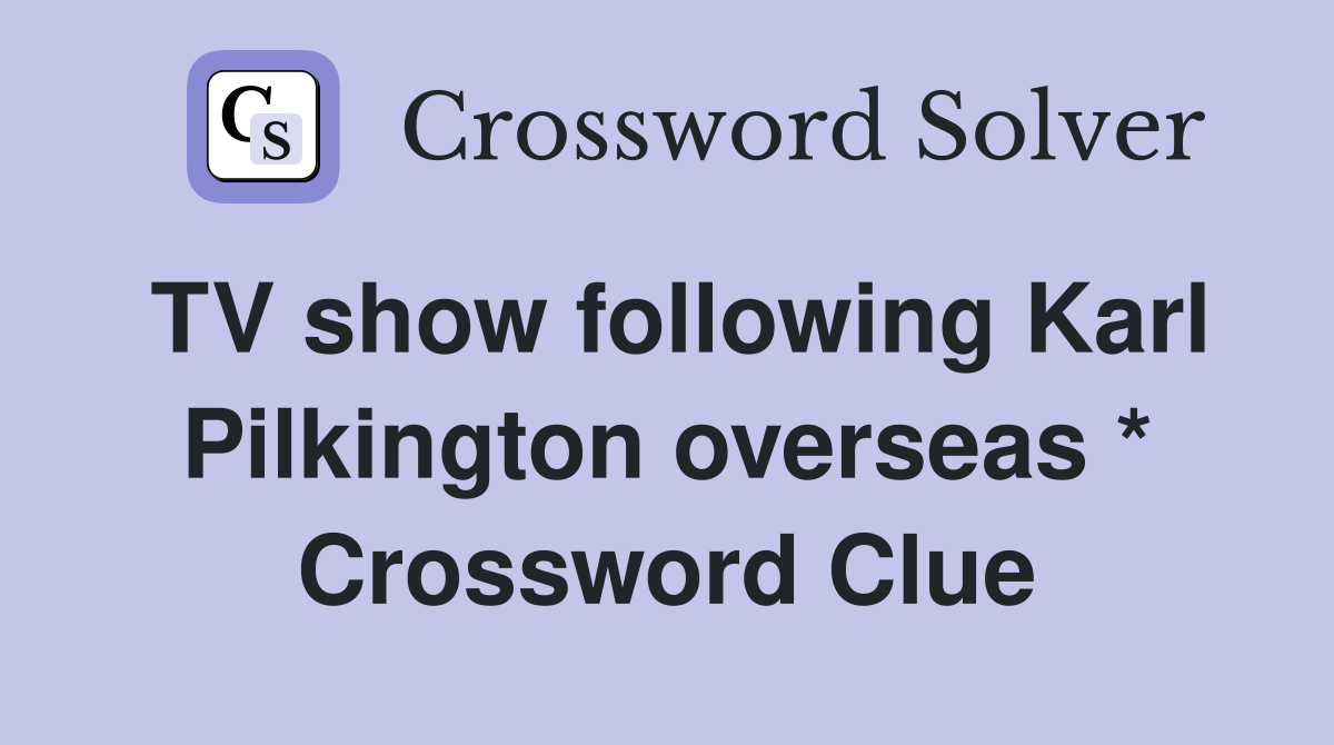 TV show following Karl Pilkington overseas * Crossword Clue