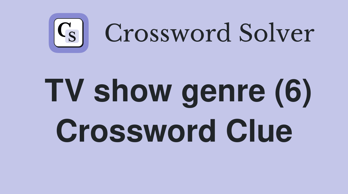 TV show genre (6) Crossword Clue