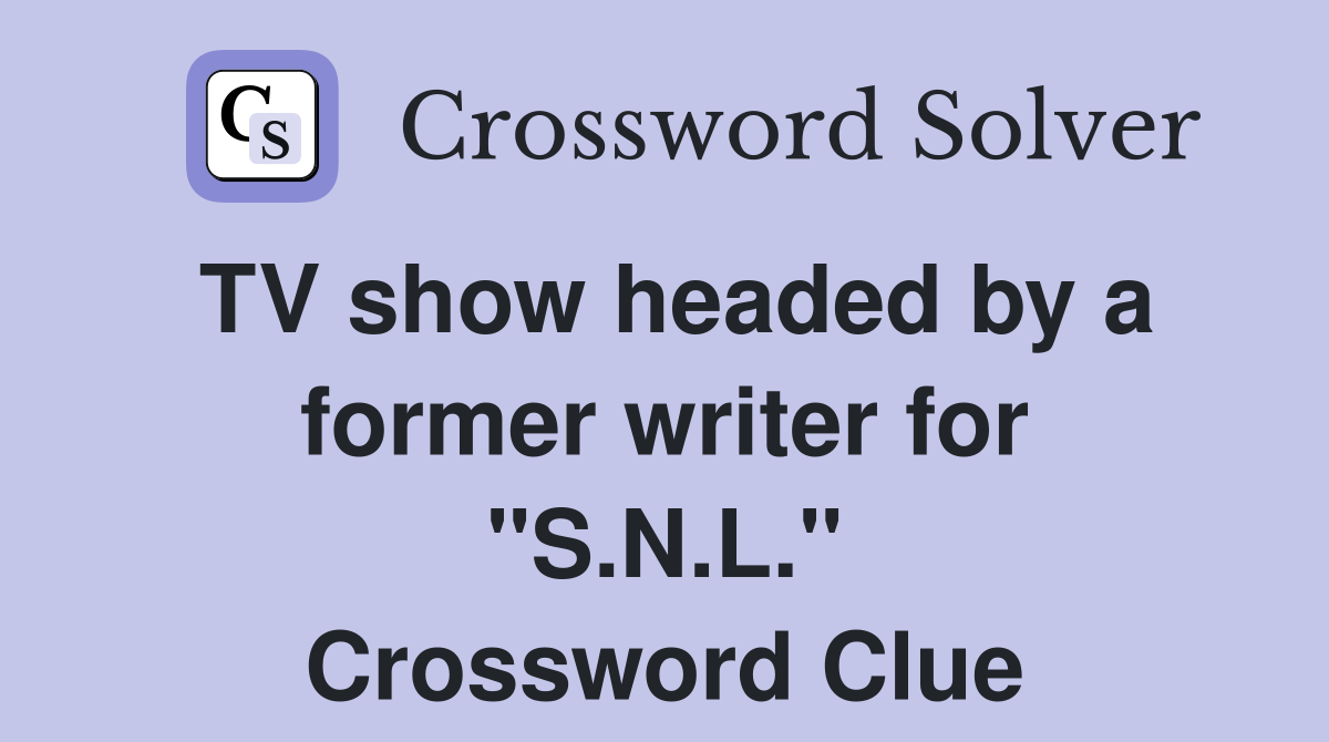 TV show headed by a former writer for "S.N.L." Crossword Clue
