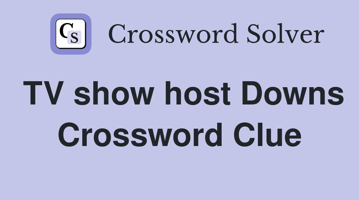 TV show host Downs Crossword Clue