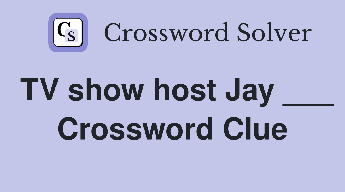 TV show host Jay ___ Crossword Clue