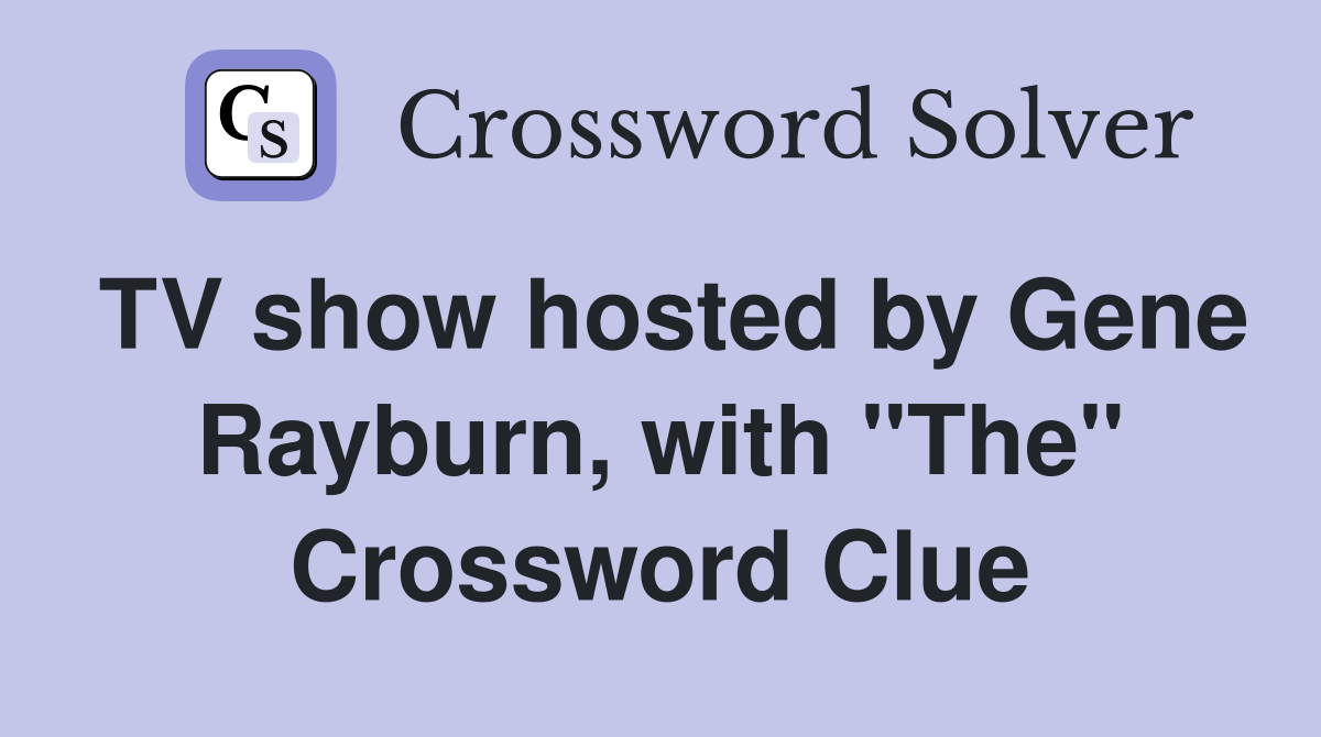 TV show hosted by Gene Rayburn, with "The" Crossword Clue