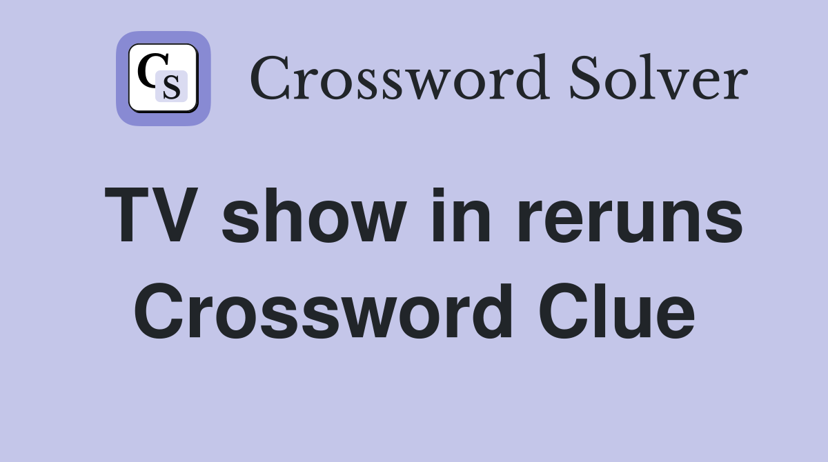 TV show in reruns Crossword Clue