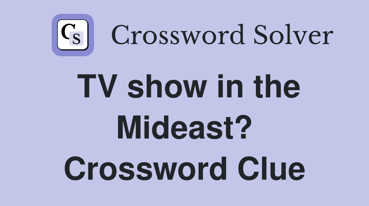 TV show in the Mideast? Crossword Clue