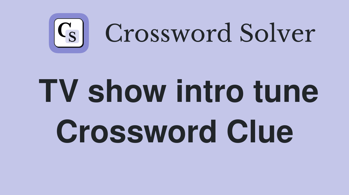TV show intro tune Crossword Clue