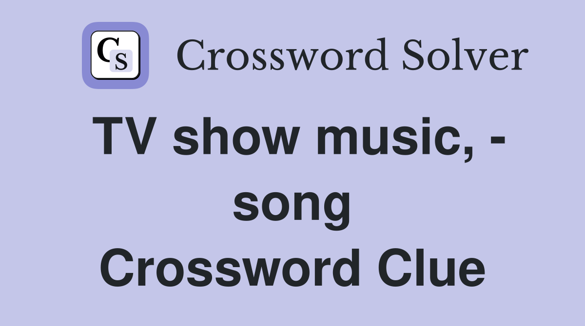 TV show music, - song Crossword Clue