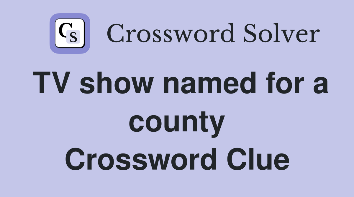 TV show named for a county Crossword Clue