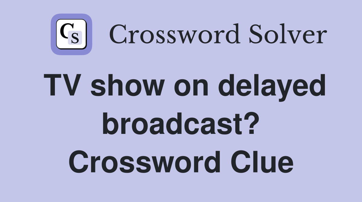 TV show on delayed broadcast? Crossword Clue