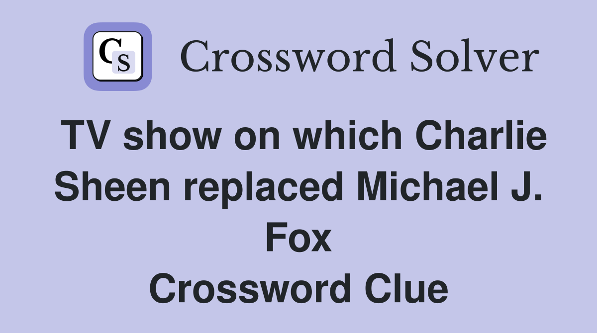 TV show on which Charlie Sheen replaced Michael J. Fox Crossword Clue