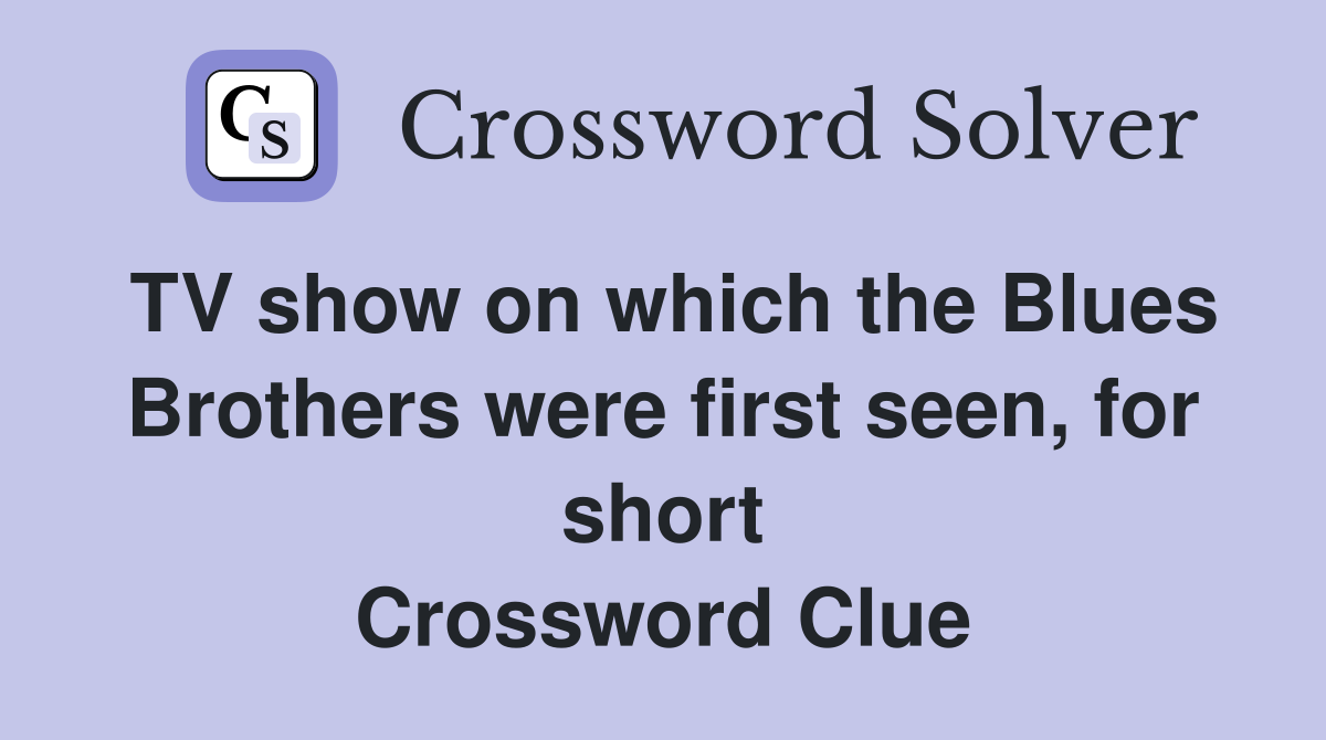 TV show on which the Blues Brothers were first seen, for short Crossword Clue