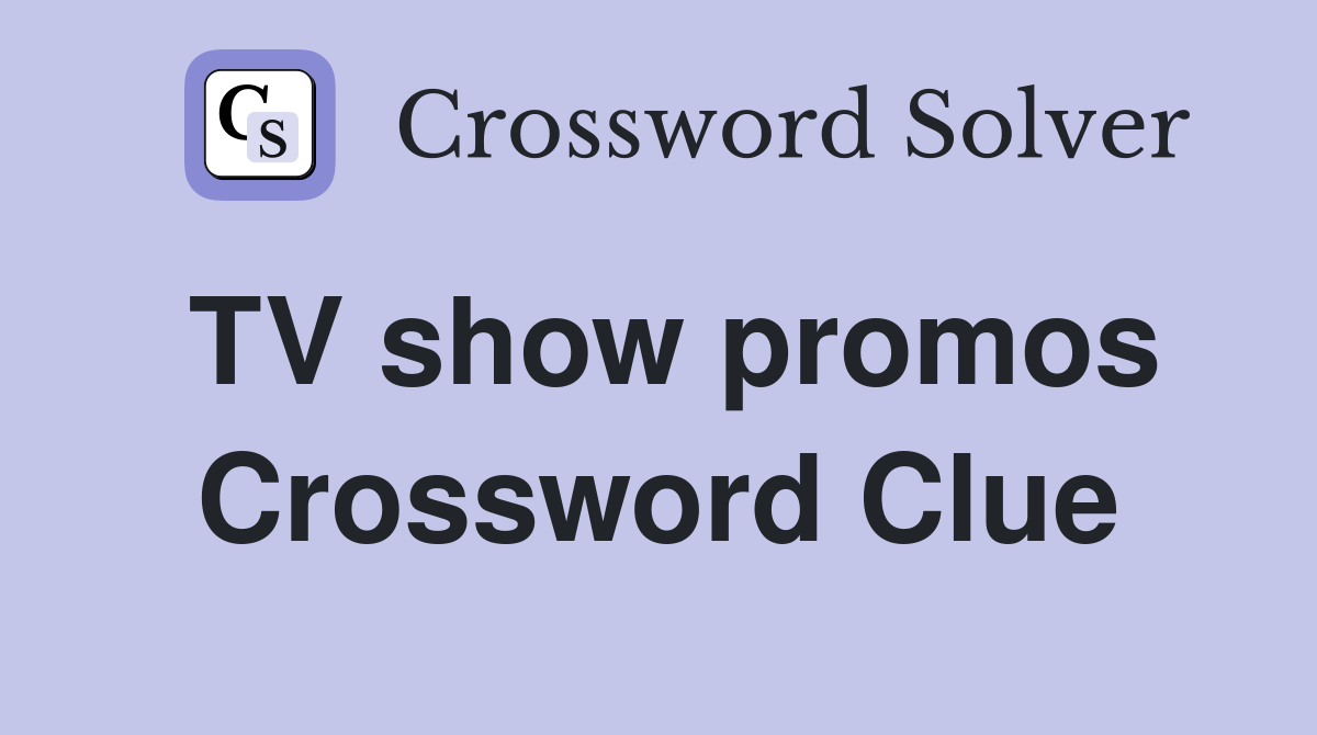 TV show promos Crossword Clue