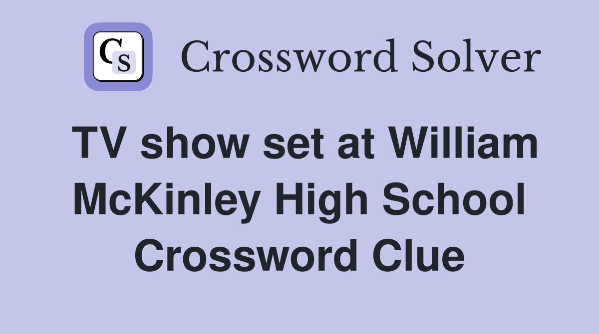 TV show set at William McKinley High School Crossword Clue