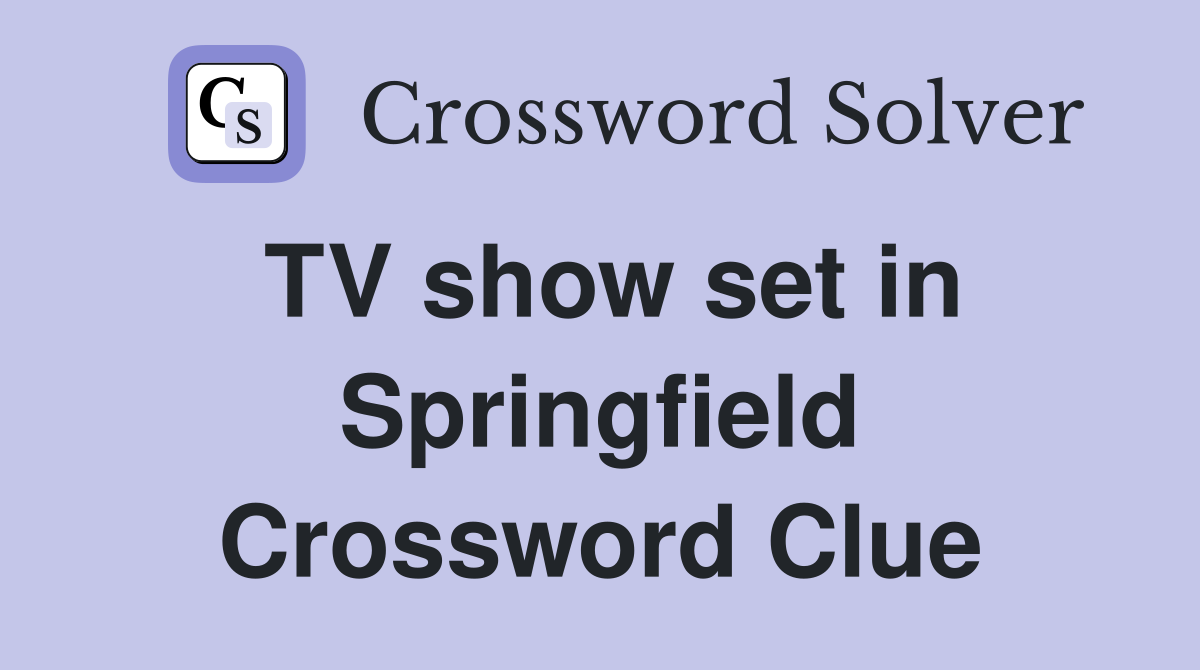 TV show set in Springfield Crossword Clue