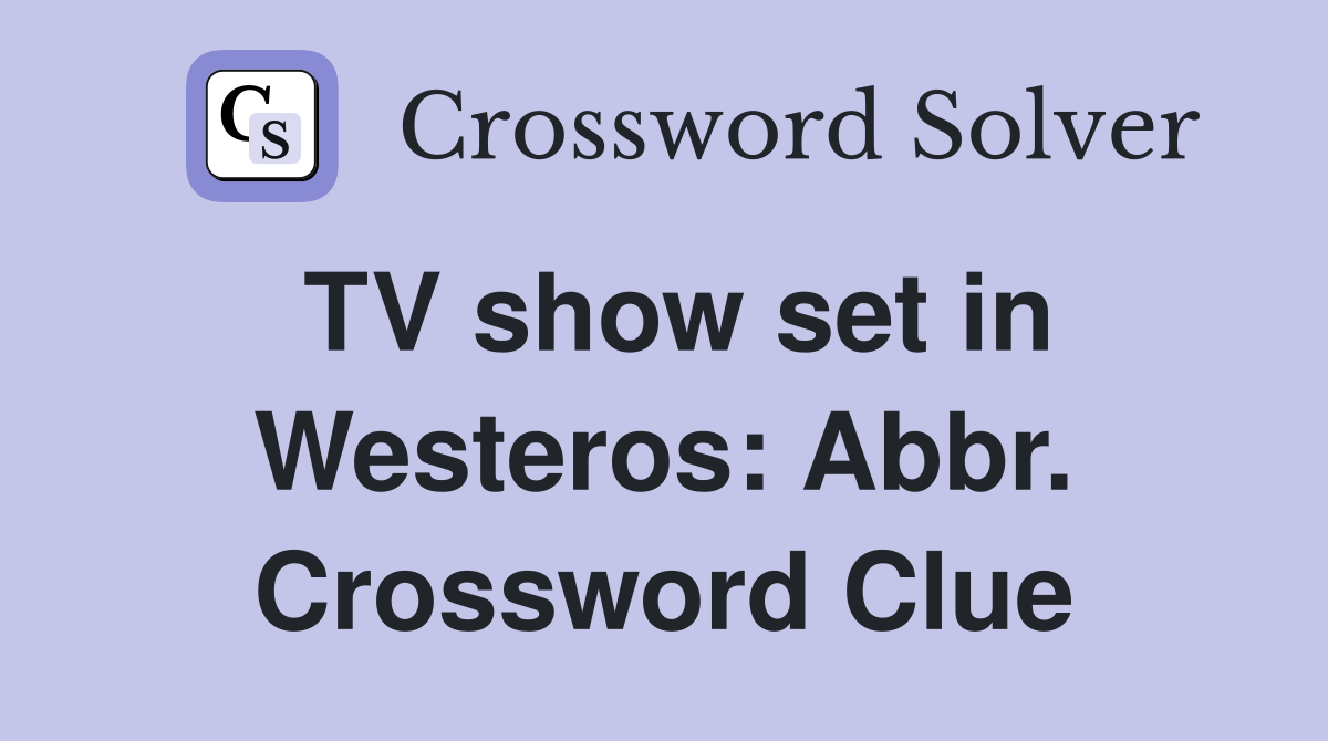 TV show set in Westeros: Abbr. Crossword Clue