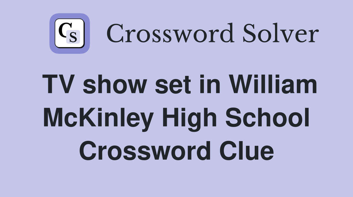 TV show set in William McKinley High School Crossword Clue