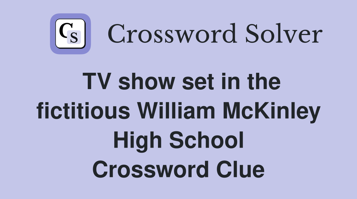 TV show set in the fictitious William McKinley High School Crossword Clue
