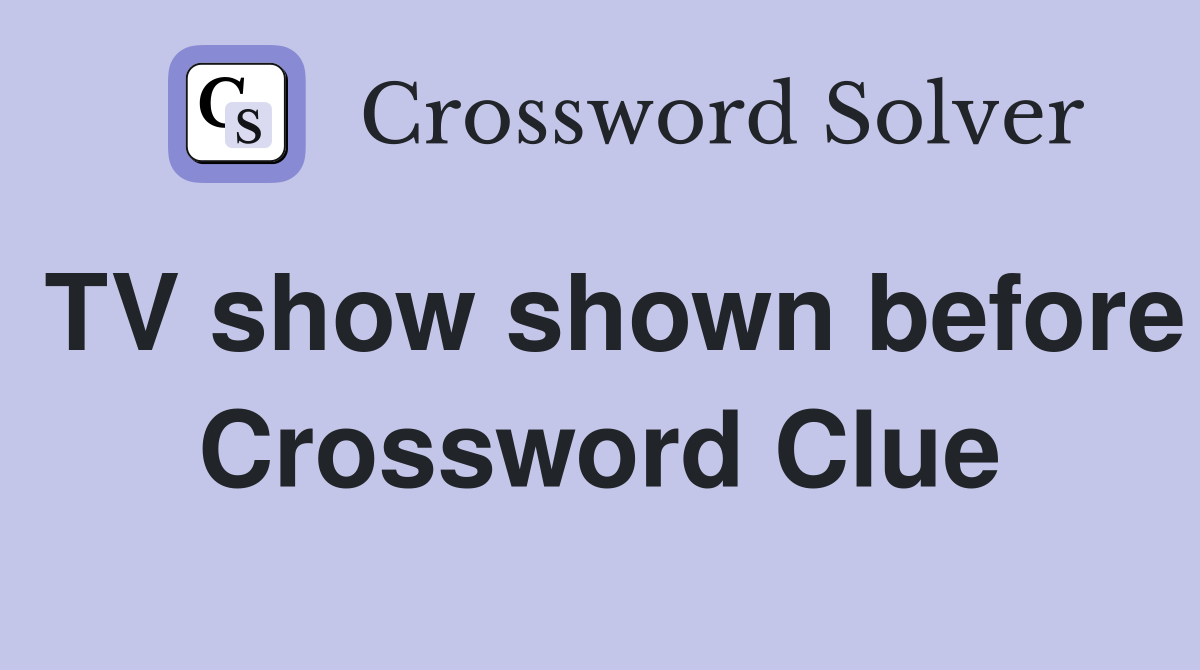 TV show shown before Crossword Clue