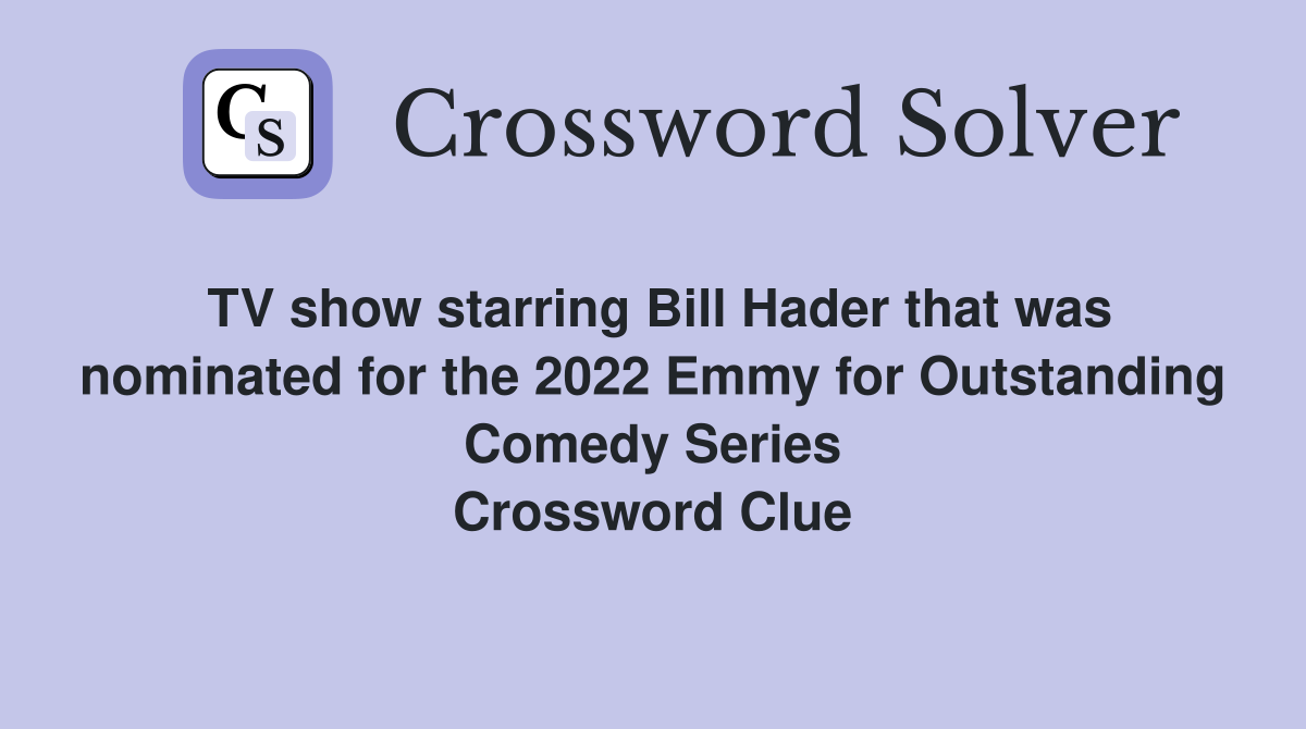 TV show starring Bill Hader that was nominated for the 2022 Emmy for Outstanding Comedy Series Crossword Clue