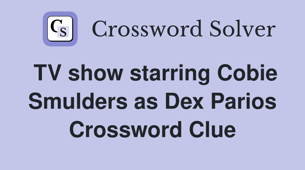 TV show starring Cobie Smulders as Dex Parios Crossword Clue