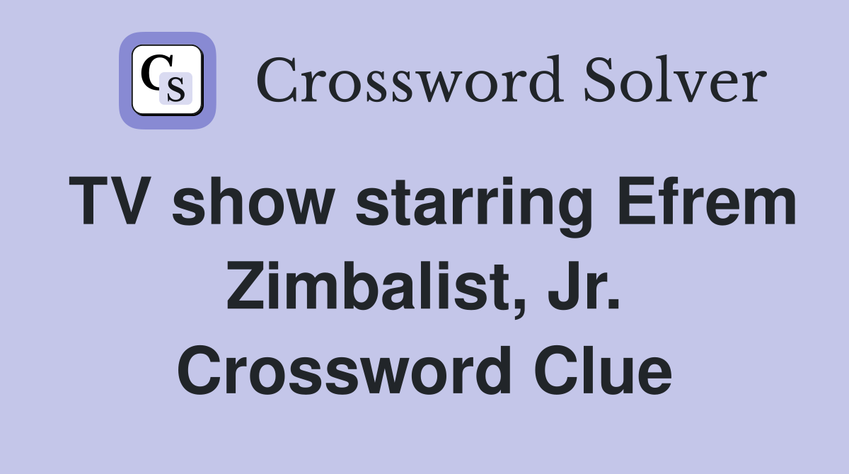 TV show starring Efrem Zimbalist, Jr. Crossword Clue