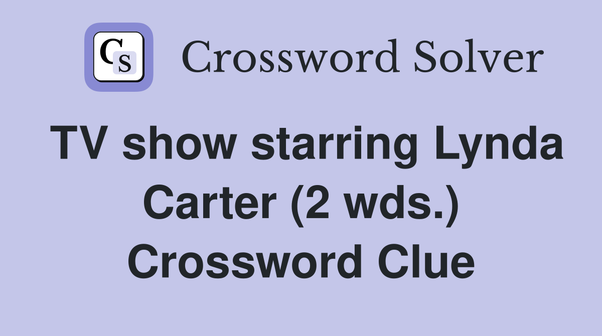 TV show starring Lynda Carter (2 wds.) Crossword Clue