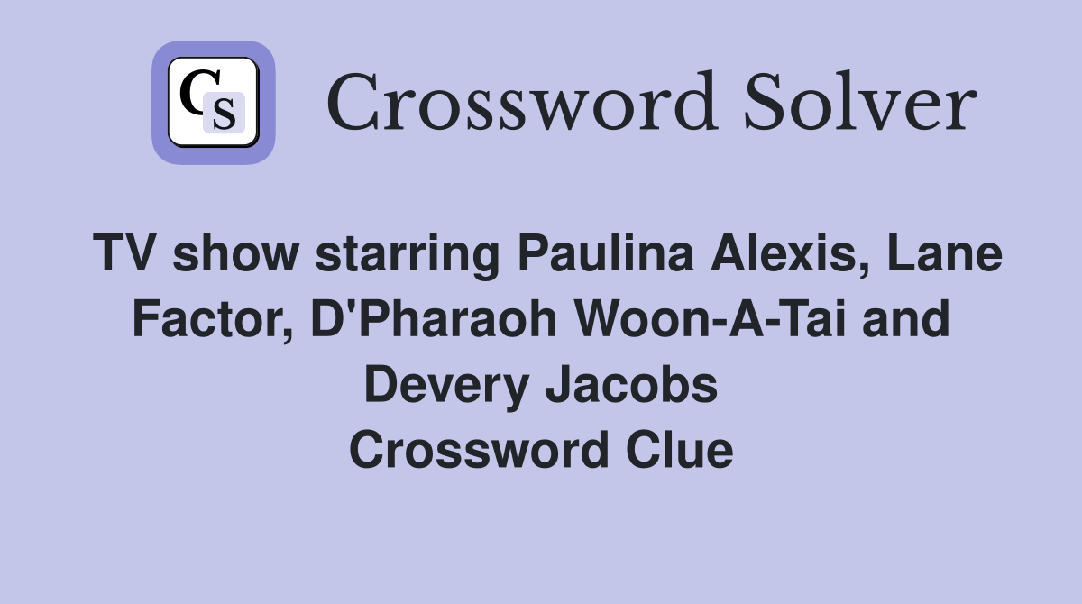 TV show starring Paulina Alexis, Lane Factor, D'Pharaoh Woon-A-Tai and Devery Jacobs Crossword Clue