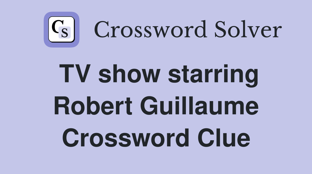 TV show starring Robert Guillaume Crossword Clue