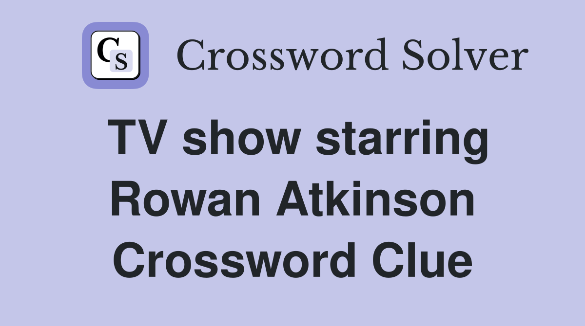 TV show starring Rowan Atkinson Crossword Clue