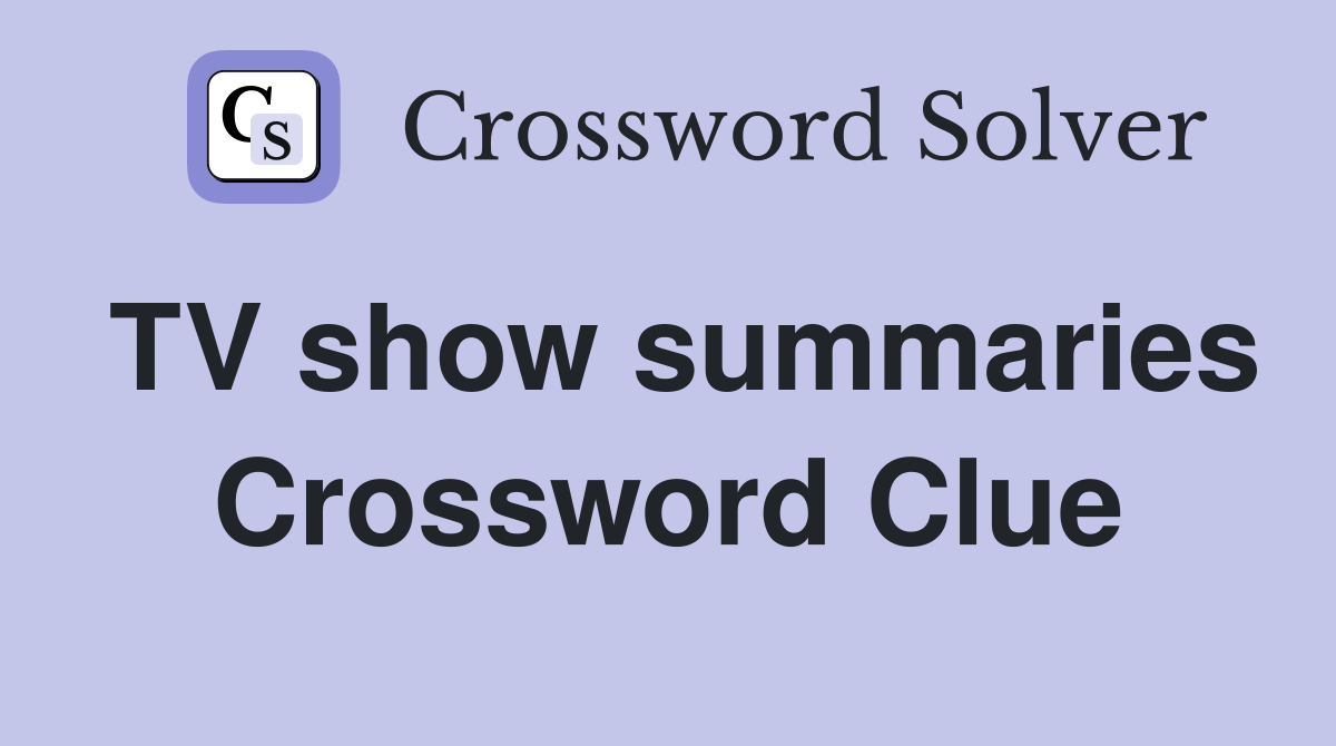 TV show summaries Crossword Clue