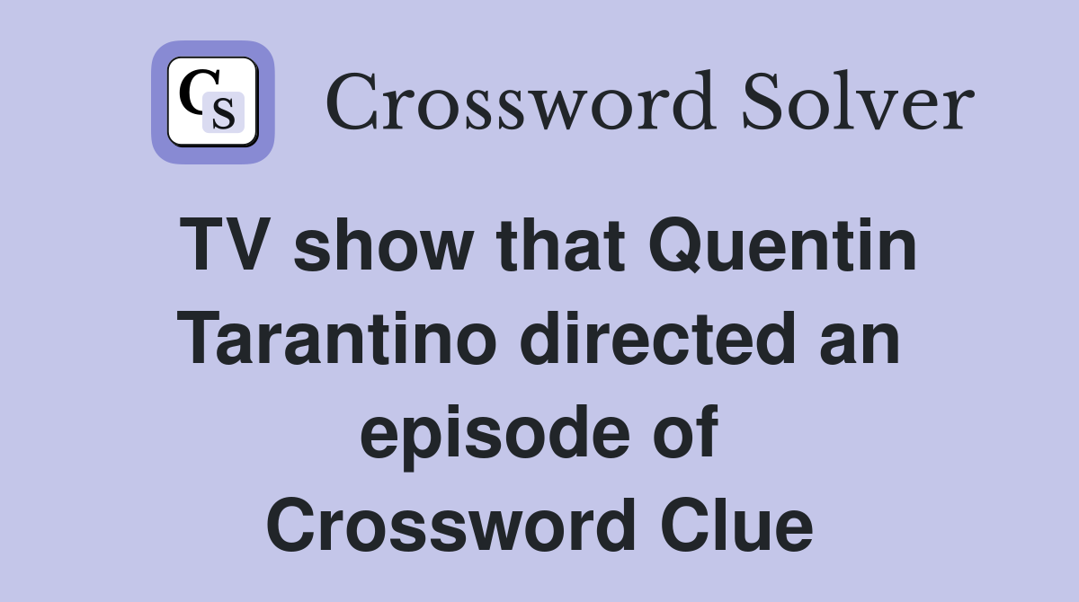 TV show that Quentin Tarantino directed an episode of Crossword Clue