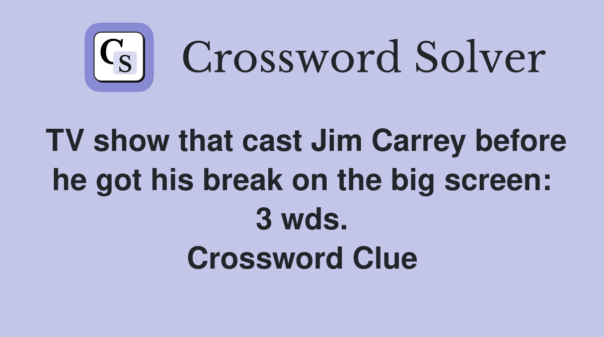 TV show that cast Jim Carrey before he got his break on the big screen: 3 wds. Crossword Clue