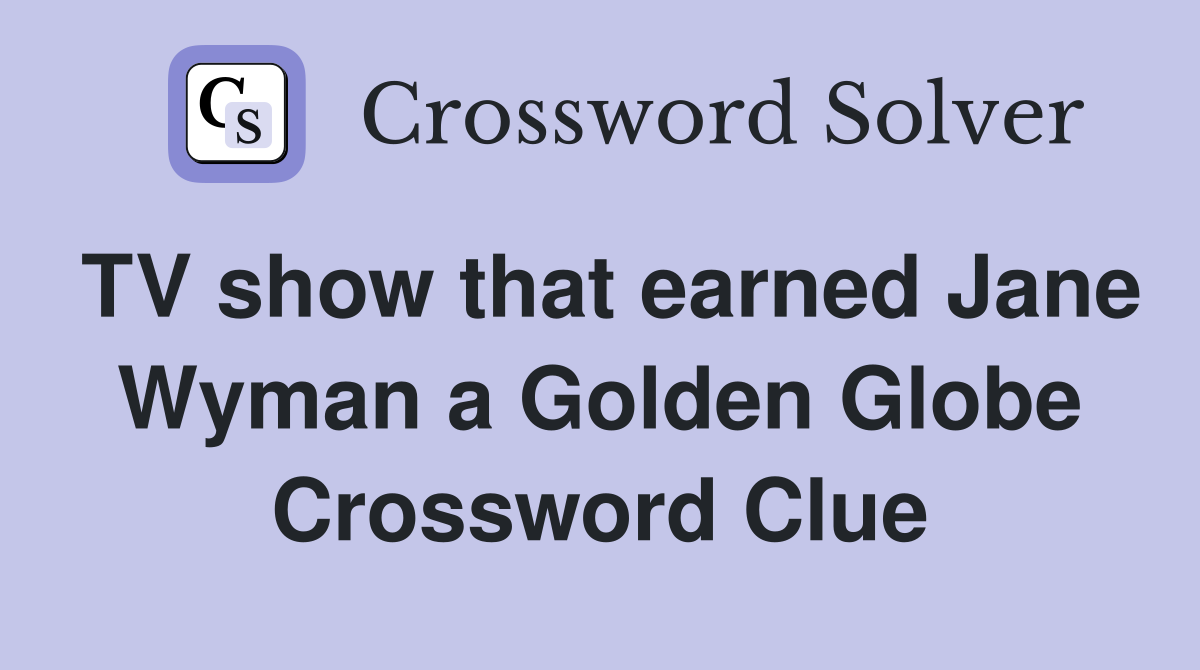 TV show that earned Jane Wyman a Golden Globe Crossword Clue