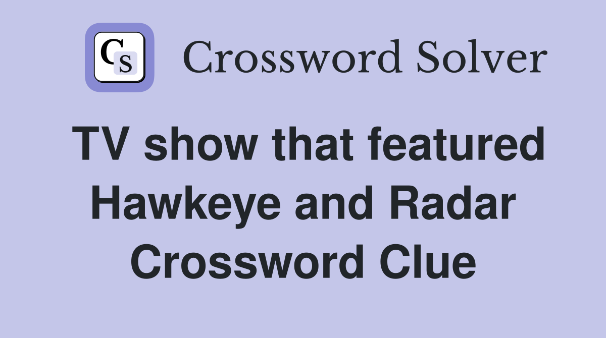 TV show that featured Hawkeye and Radar Crossword Clue
