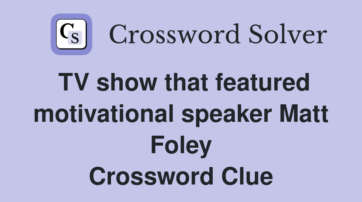 TV show that featured motivational speaker Matt Foley Crossword Clue