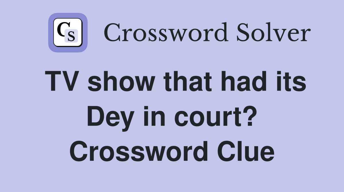 TV show that had its Dey in court? Crossword Clue